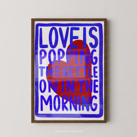 Love is popping the kettle on
