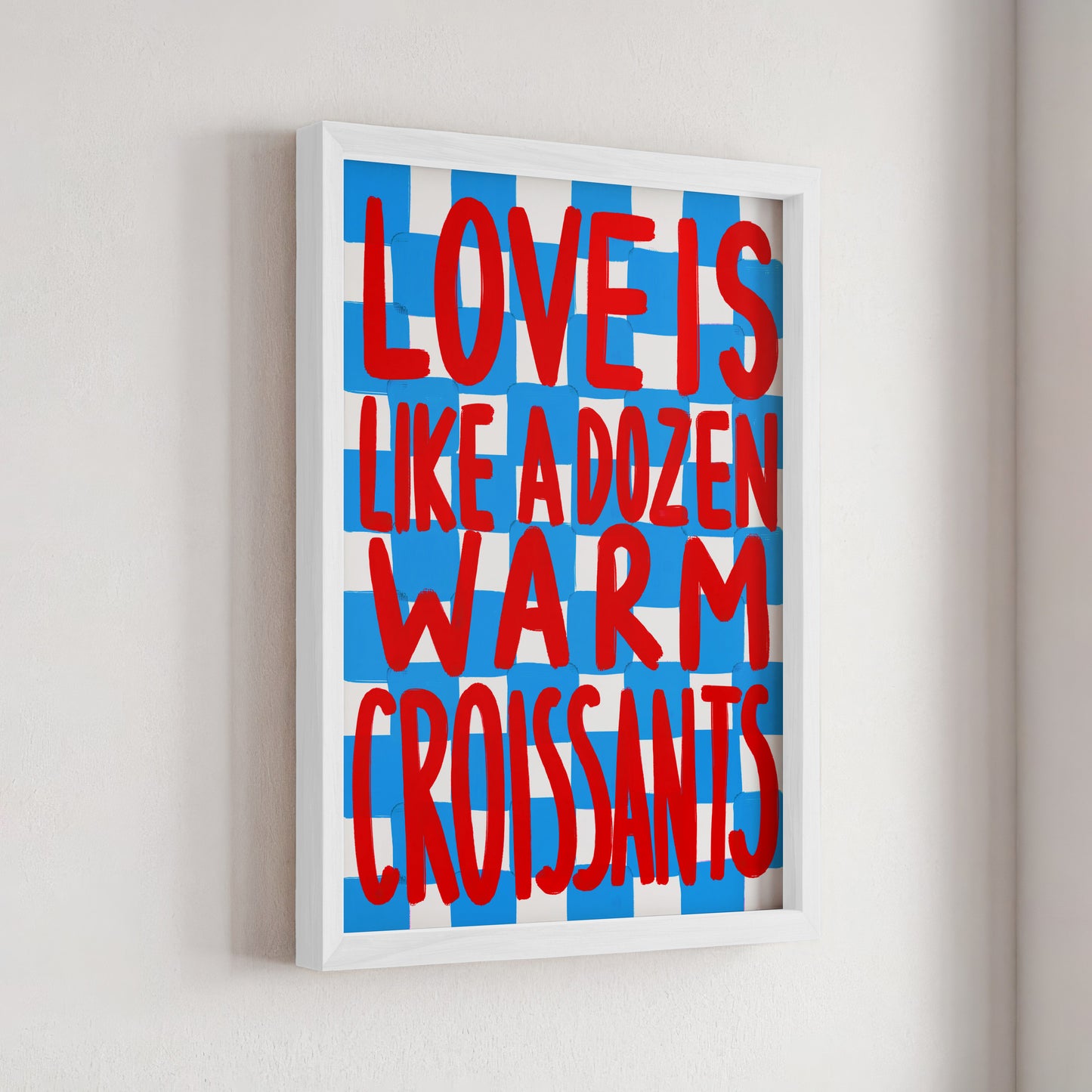 Love is like a dozen warm croissants