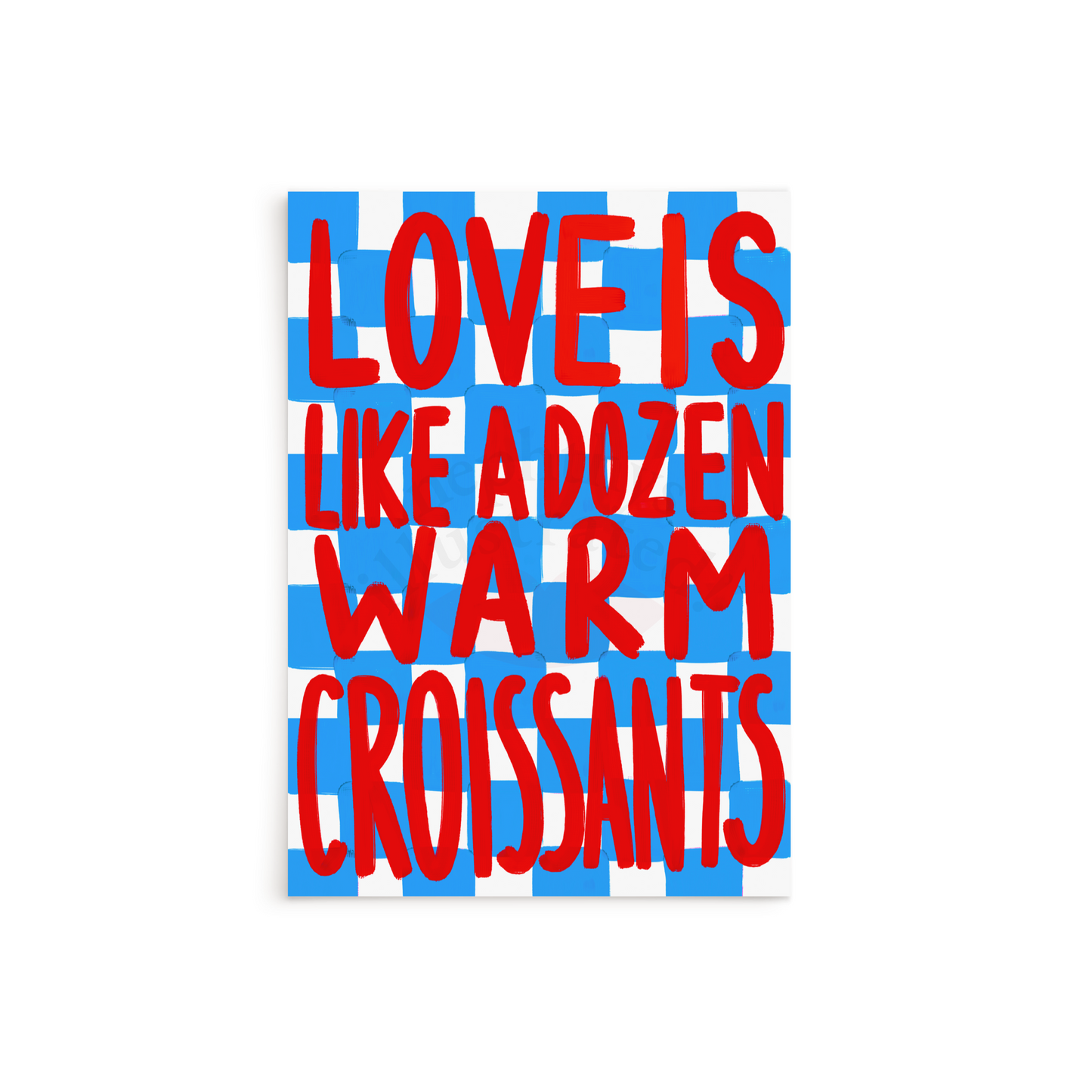 Love is like a dozen warm croissants