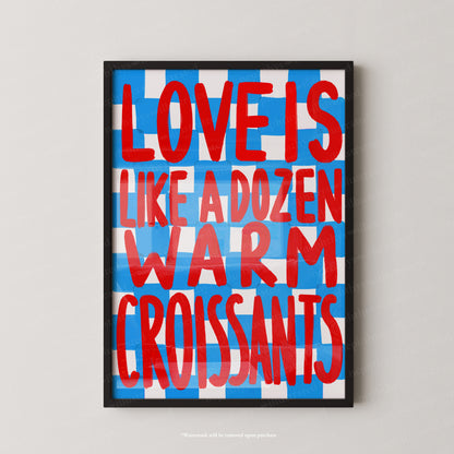 Love is like a dozen warm croissants