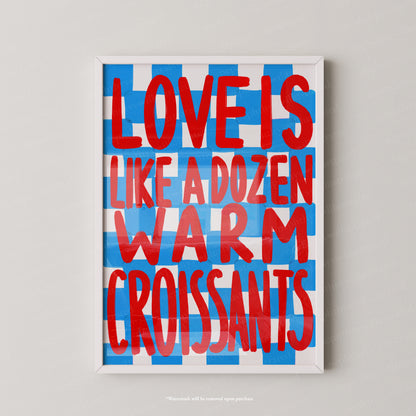 Love is like a dozen warm croissants