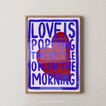 Love is popping the kettle on