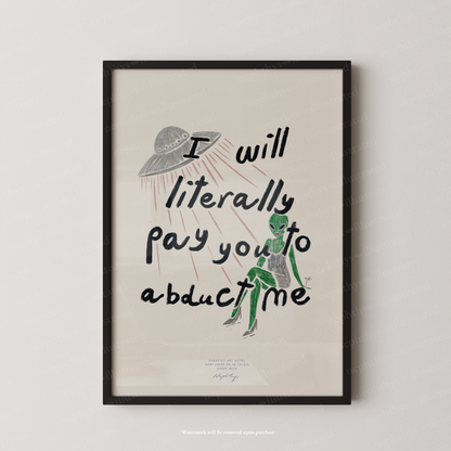 I Will Literally Pay You to Abduct Me Print