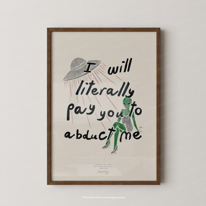 I Will Literally Pay You to Abduct Me Print