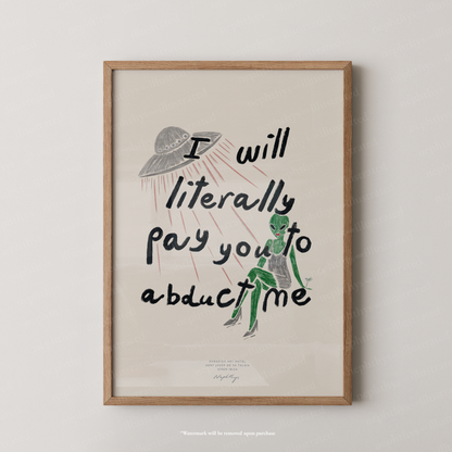 I Will Literally Pay You to Abduct Me Print