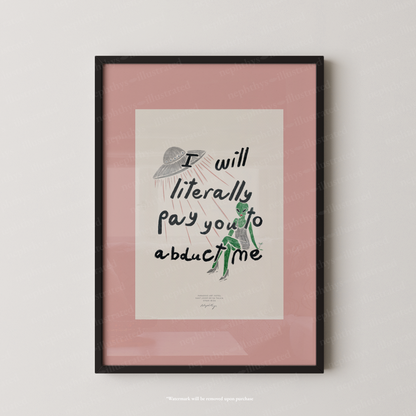 I Will Literally Pay You to Abduct Me Print - Pink