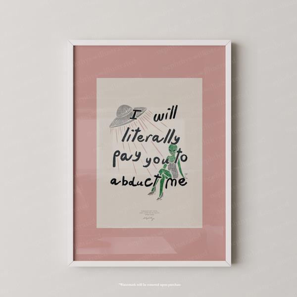 I Will Literally Pay You to Abduct Me Print - Pink