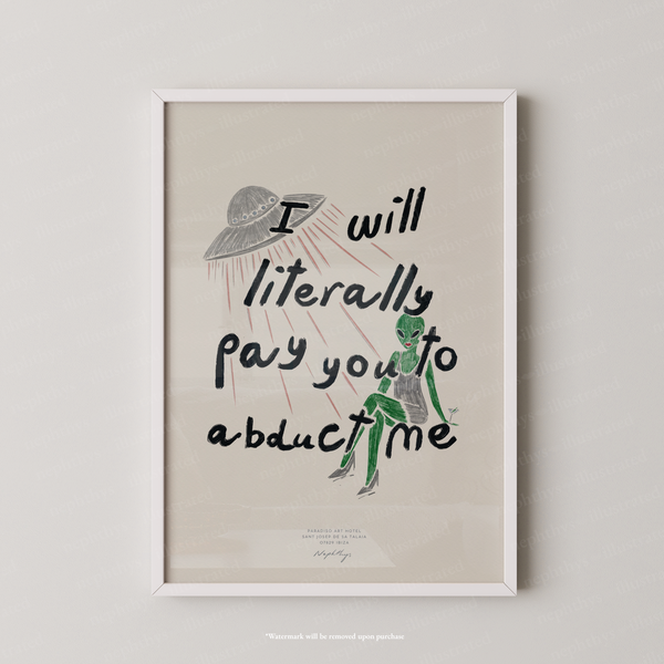 I Will Literally Pay You to Abduct Me Print
